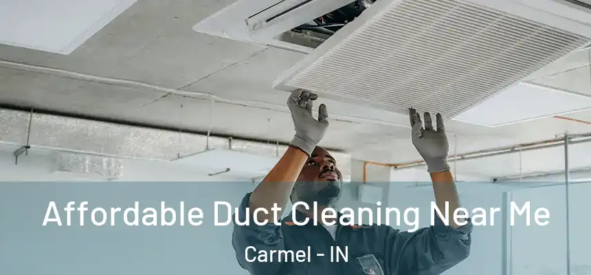  Affordable Duct Cleaning Near Me Carmel - IN