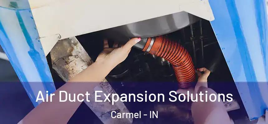 Air Duct Expansion Solutions Carmel - IN