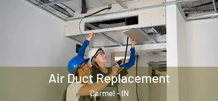  Air Duct Replacement Carmel - IN
