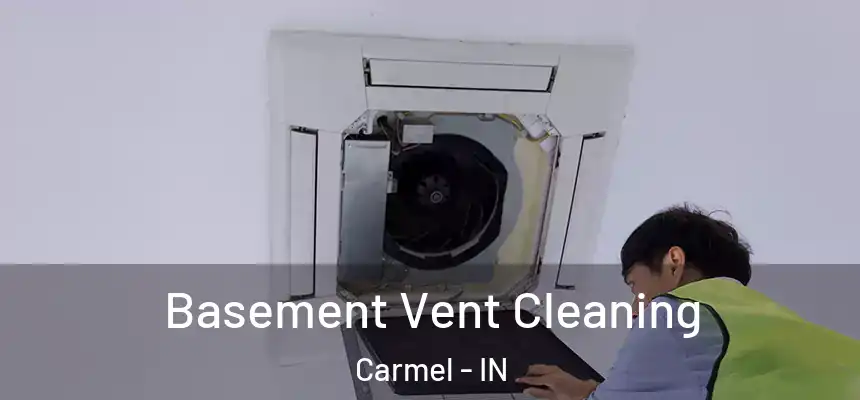  Basement Vent Cleaning Carmel - IN