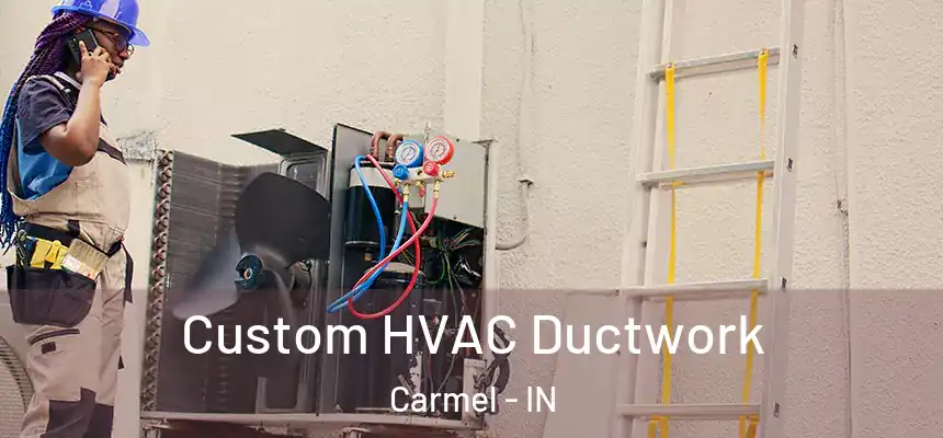  Custom HVAC Ductwork Carmel - IN