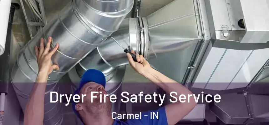 Dryer Fire Safety Service Carmel - IN