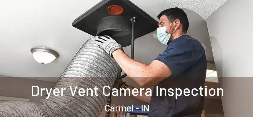 Dryer Vent Camera Inspection Carmel - IN