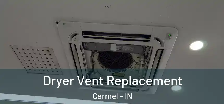  Dryer Vent Replacement Carmel - IN