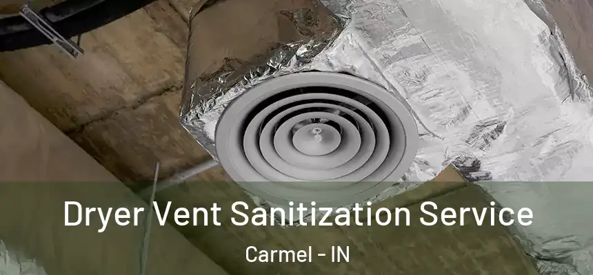  Dryer Vent Sanitization Service Carmel - IN
