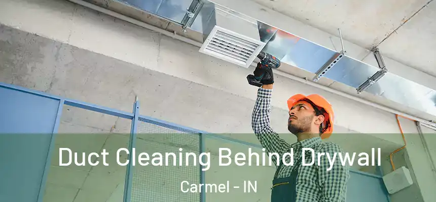  Duct Cleaning Behind Drywall Carmel - IN