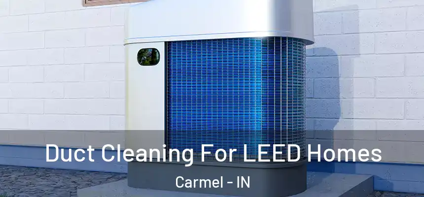 Duct Cleaning For LEED Homes Carmel - IN