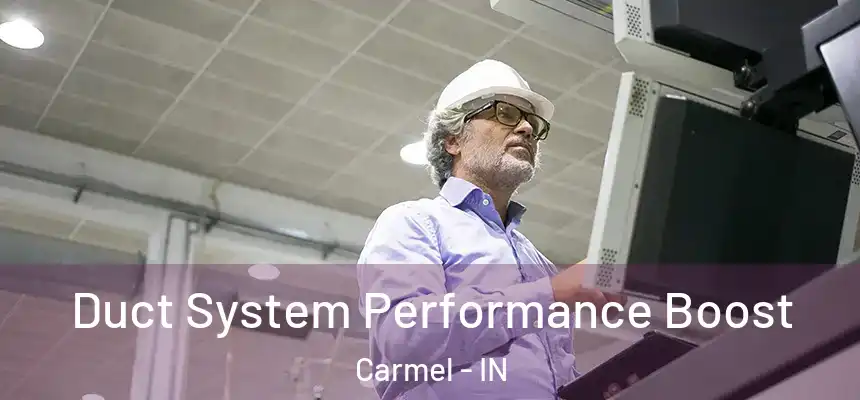 Duct System Performance Boost Carmel - IN