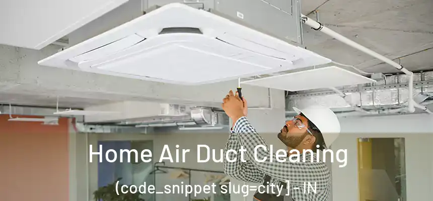  Home Air Duct Cleaning (code_snippet slug=city] - IN