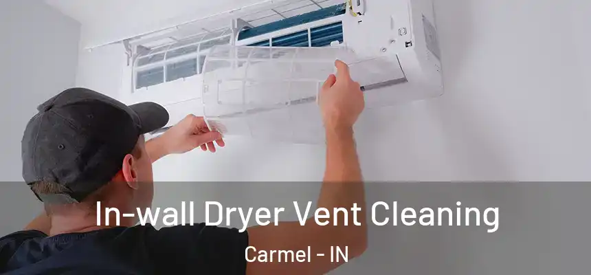 In-wall Dryer Vent Cleaning Carmel - IN