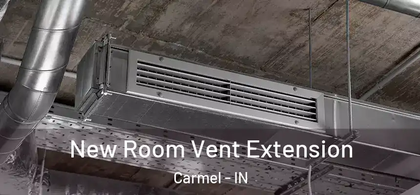 New Room Vent Extension Carmel - IN