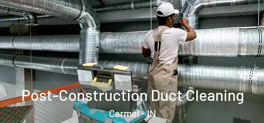  Post-Construction Duct Cleaning Carmel - IN