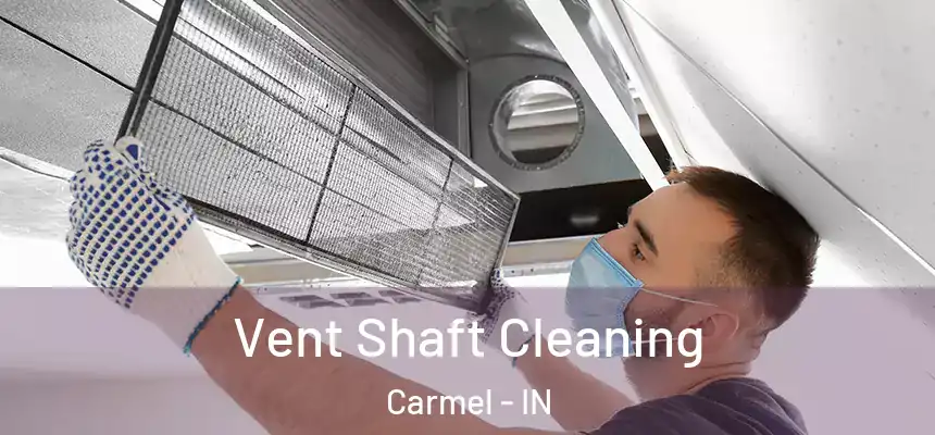 Vent Shaft Cleaning Carmel - IN