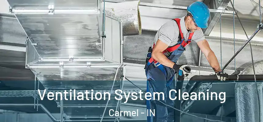 Ventilation System Cleaning Carmel - IN